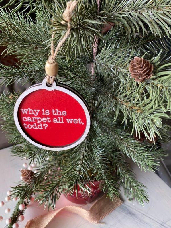 Why is the carpet all wet, Todd? I don’t know, Margo! - 3 inch double sided ornament Cheap